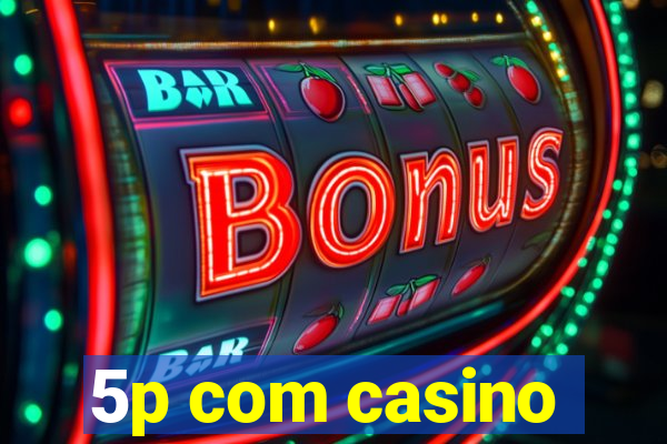 5p com casino
